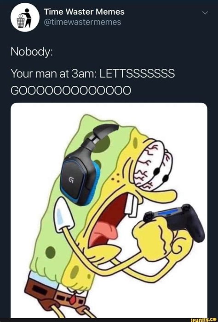 04 Time Waster Memes &ordf;&rdquo; timewastermemes Nobody Your man at 3am