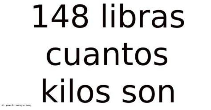 148 Libras To Kilos Conversion Unveiled