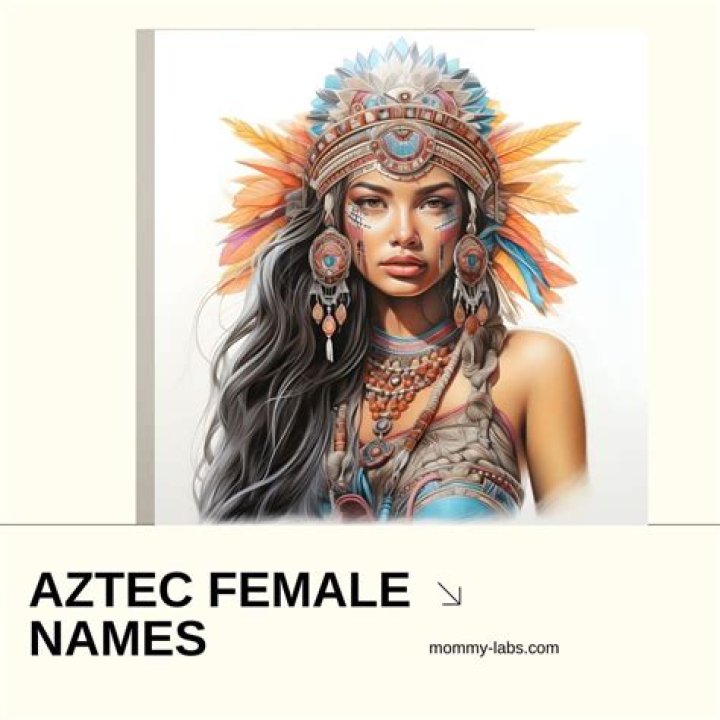 Aztec Female Names 60 Rich Culture With Rich Heritage Idea
