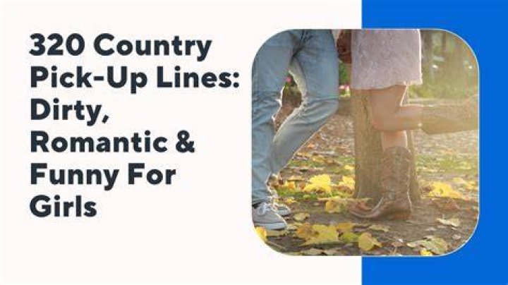 Discover Irresistible Country Pick Up Lines To Charm Her Boots Off