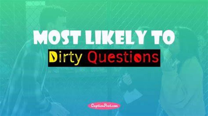 Dive Into The World Of 'Dirty Most Likely Questions'