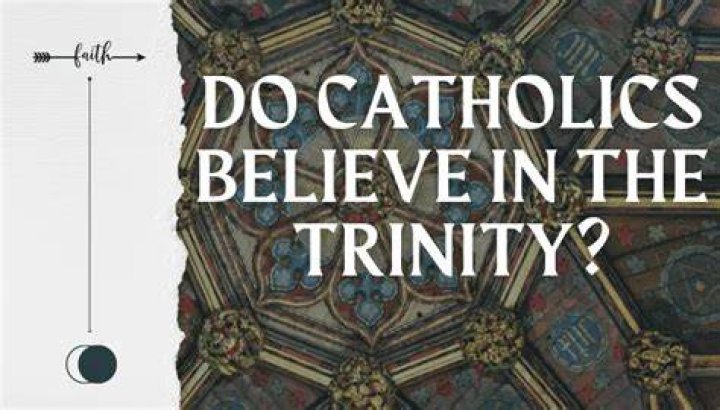 Do Catholics believe in the Trinity?