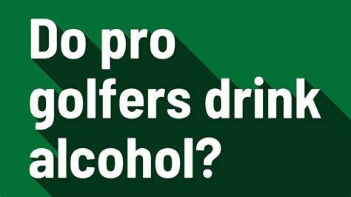 Do pro golfers drink alcohol?