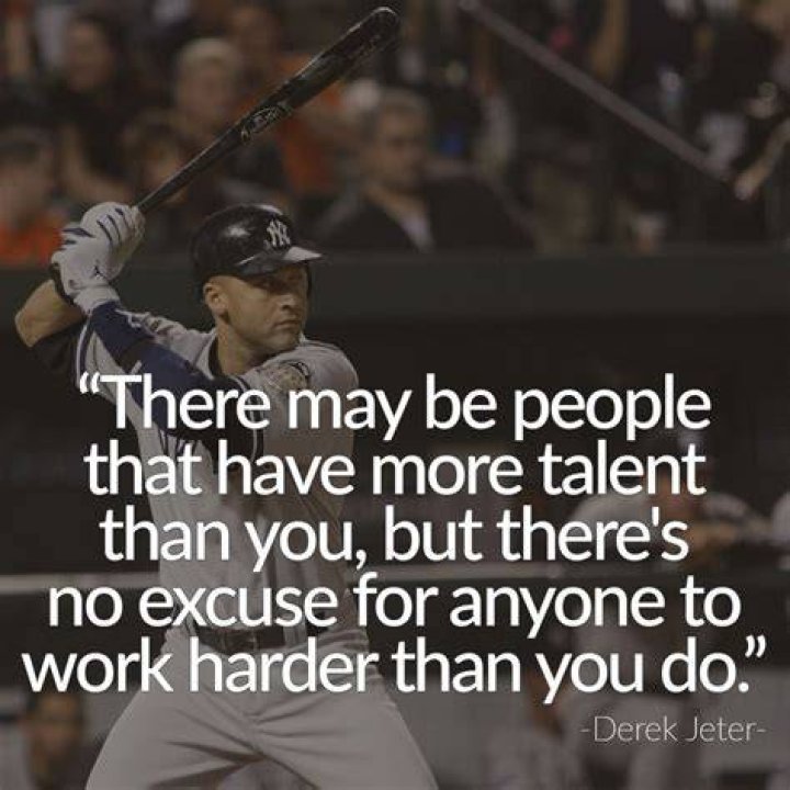 there may be people that have more talent than you, but there’s no