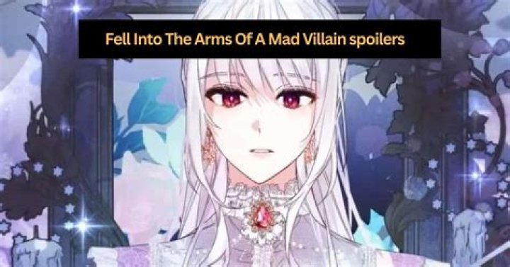 Uncovering "Fell Into The Arms Of A Mad Villain" Spoilers