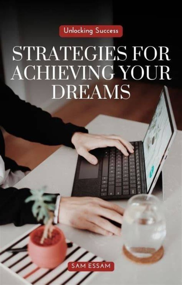 Unlocking Success And Achieving Your Dreams