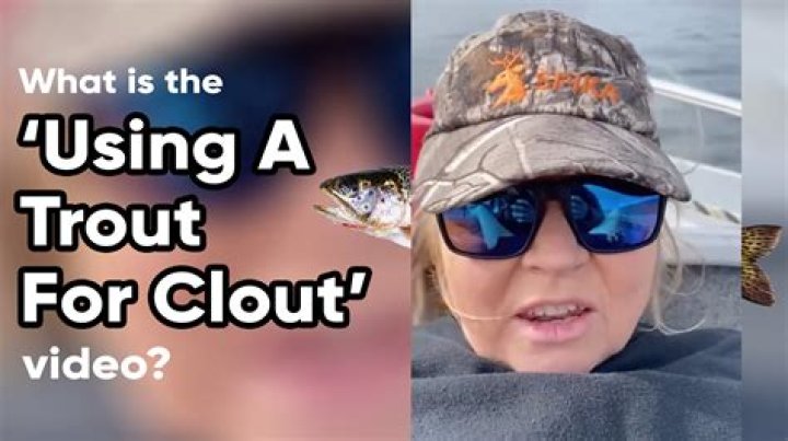 Unveiling The Murky World Of "Trout For Clout": Discoveries And Revelations