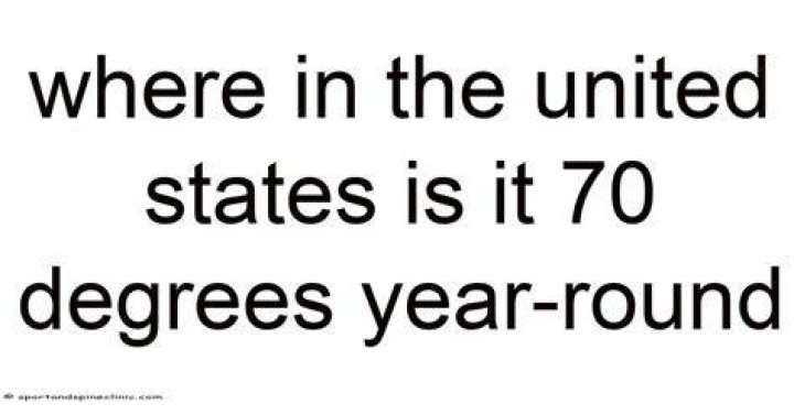 Where is it 70 degrees year round?