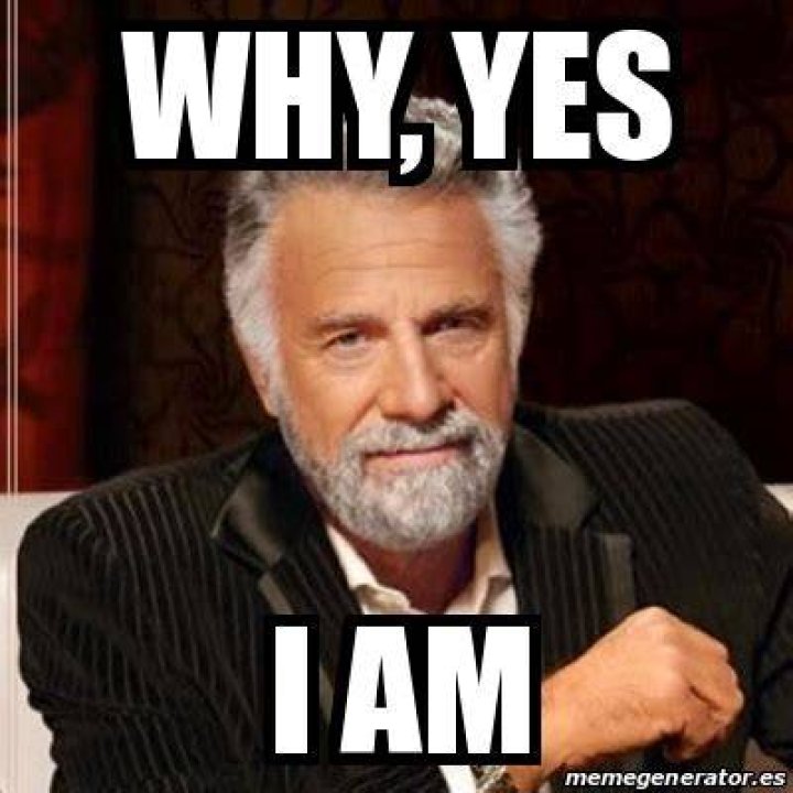 Why yes I am Meme by SocialismKills ) Memedroid