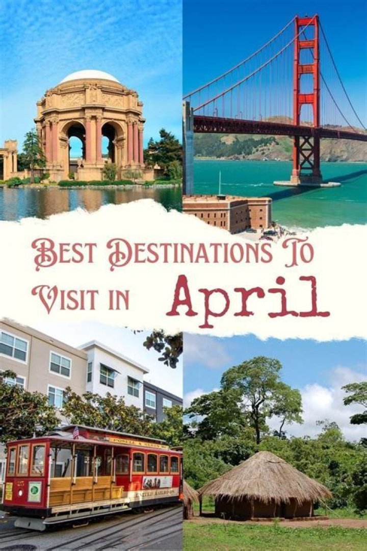 Your Guide To Unforgettable April Destinations